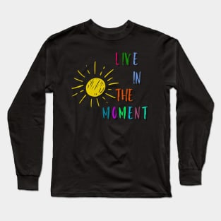 Live in the Moment 3 Long Sleeve T-Shirt